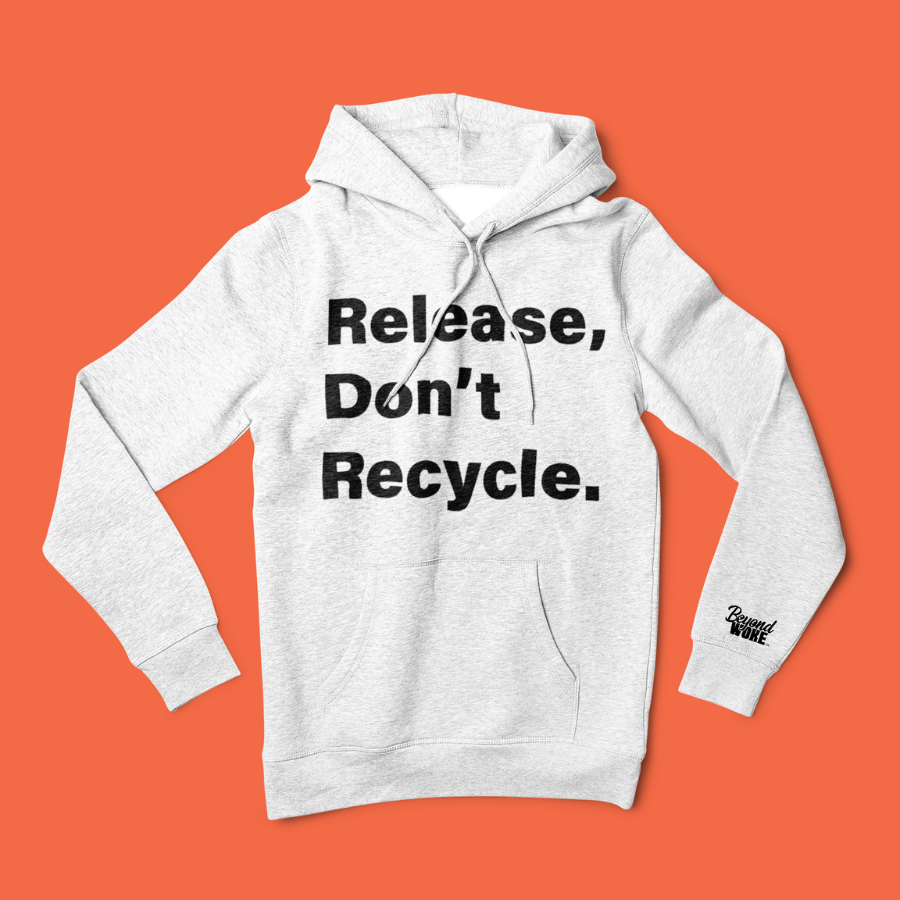 Release Don't Recycle Hooded Sweatshirt
