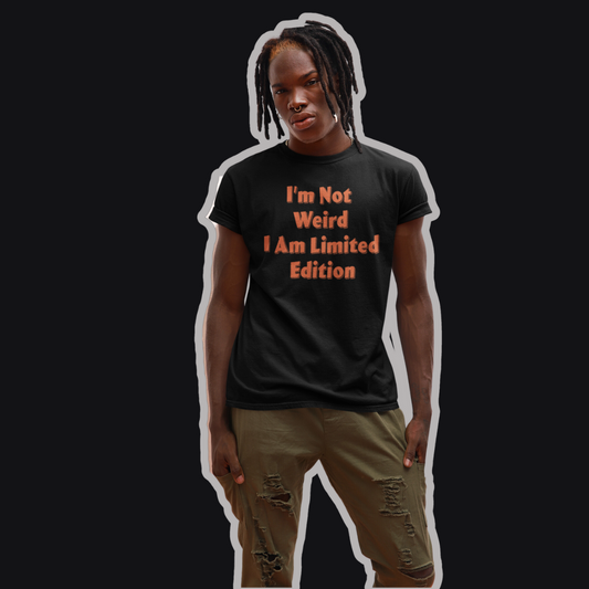 I'm Not Weird I am Limited Edition Tee