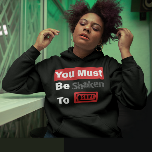 You Must Be Shaken to Shift Hooded Sweatshirt