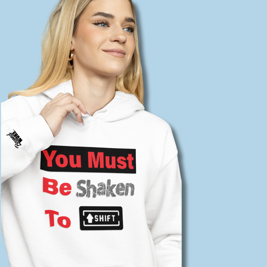 You Must Be Shaken to Shift Hooded Sweatshirt