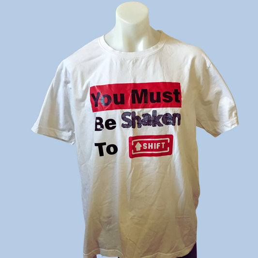 You Must Be Shaken to Shift Tee